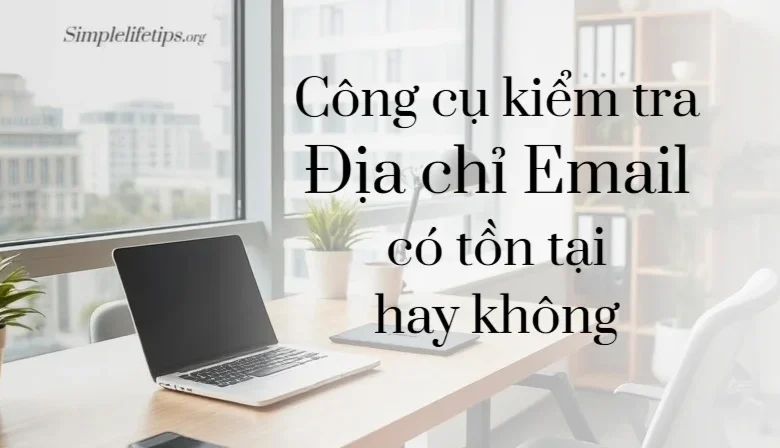 cong-cu-kiem-tra-dia-chi-email-co-ton-tai-hay-khong